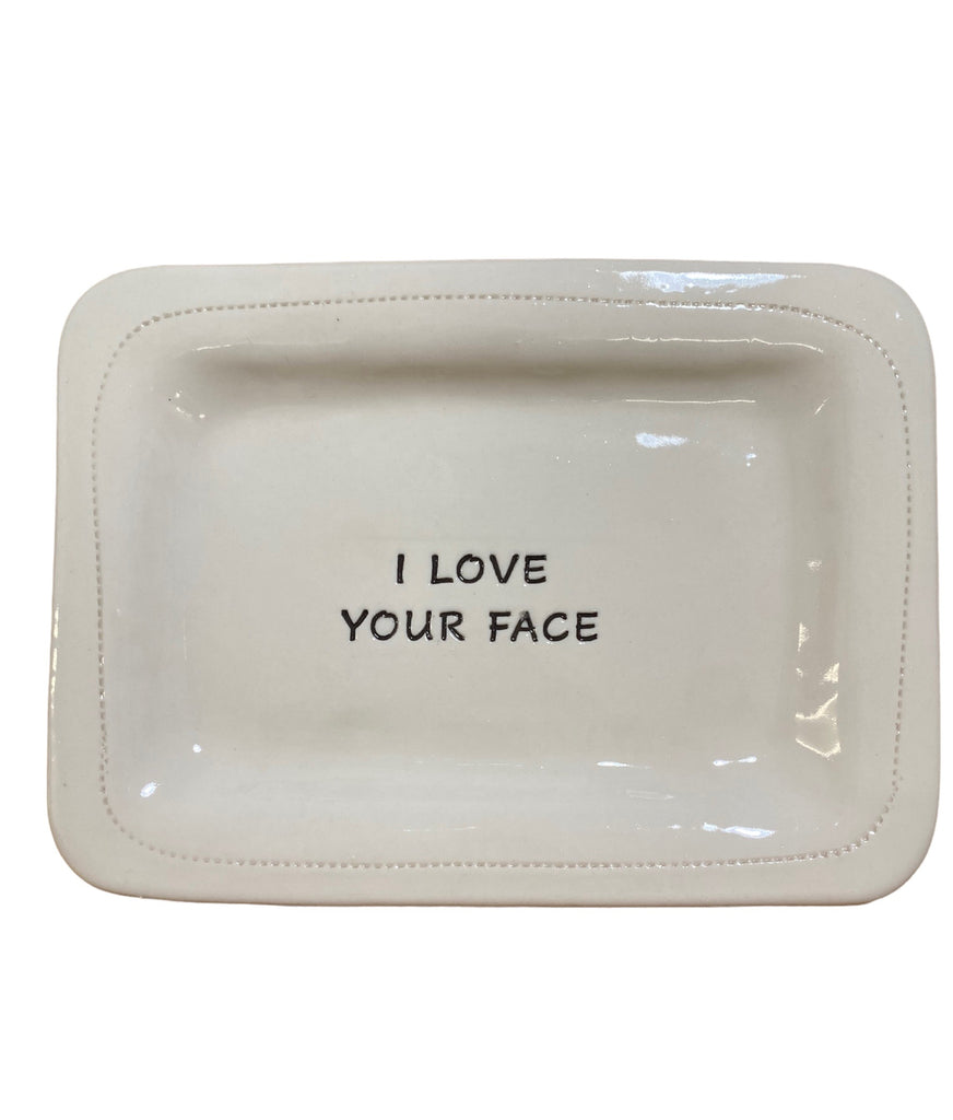I love your face.