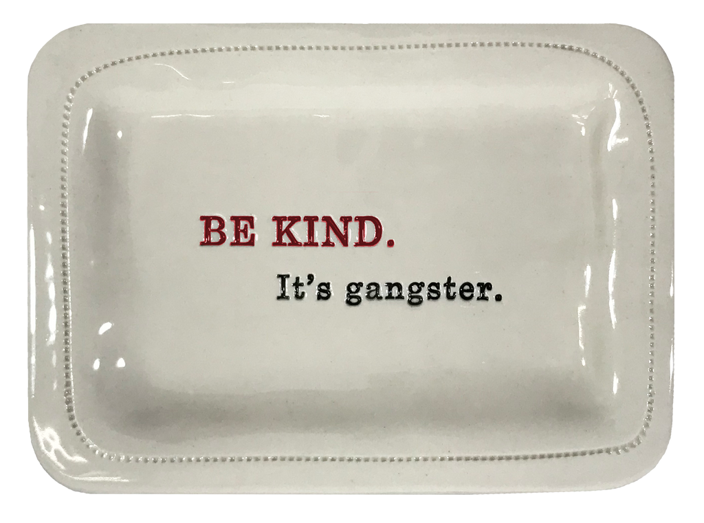 Be kind. It's gangster.