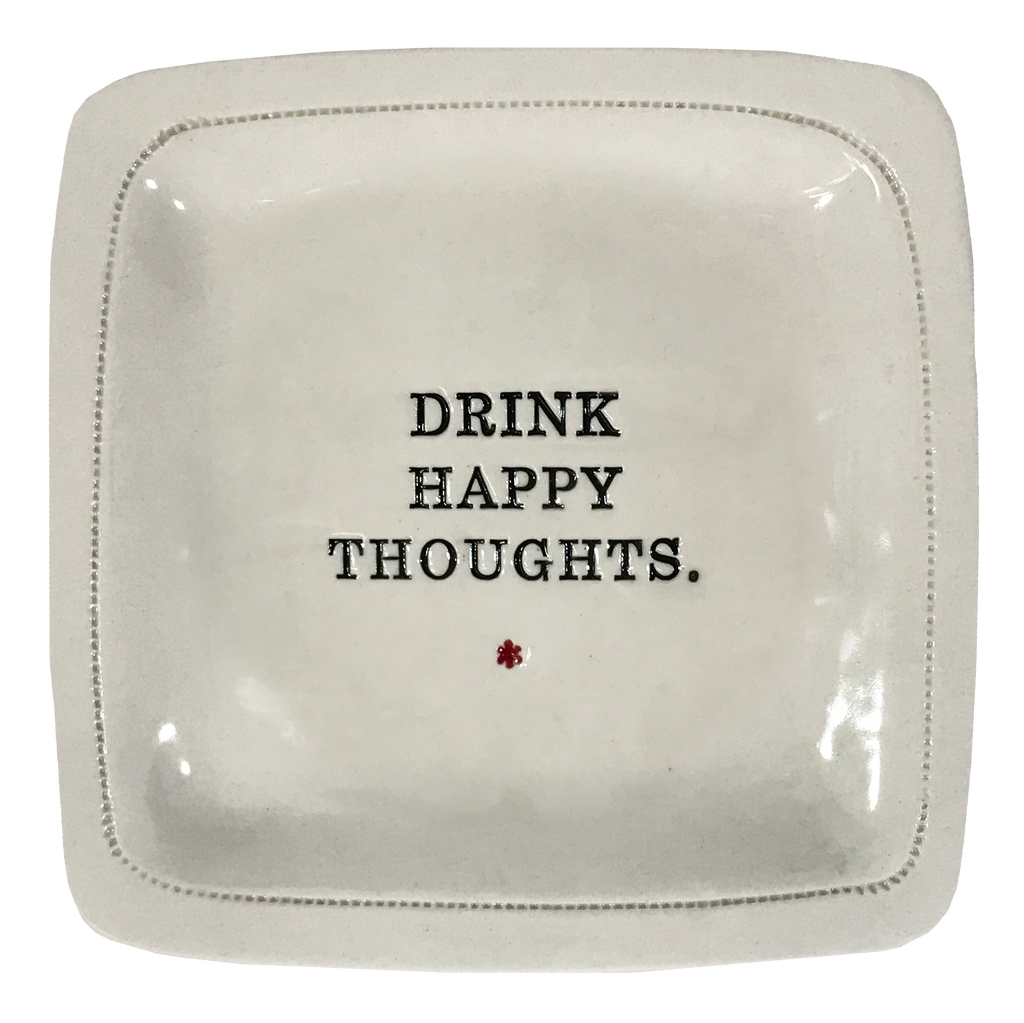 Drink Happy Thoughts. - 6x6 porcelain dish