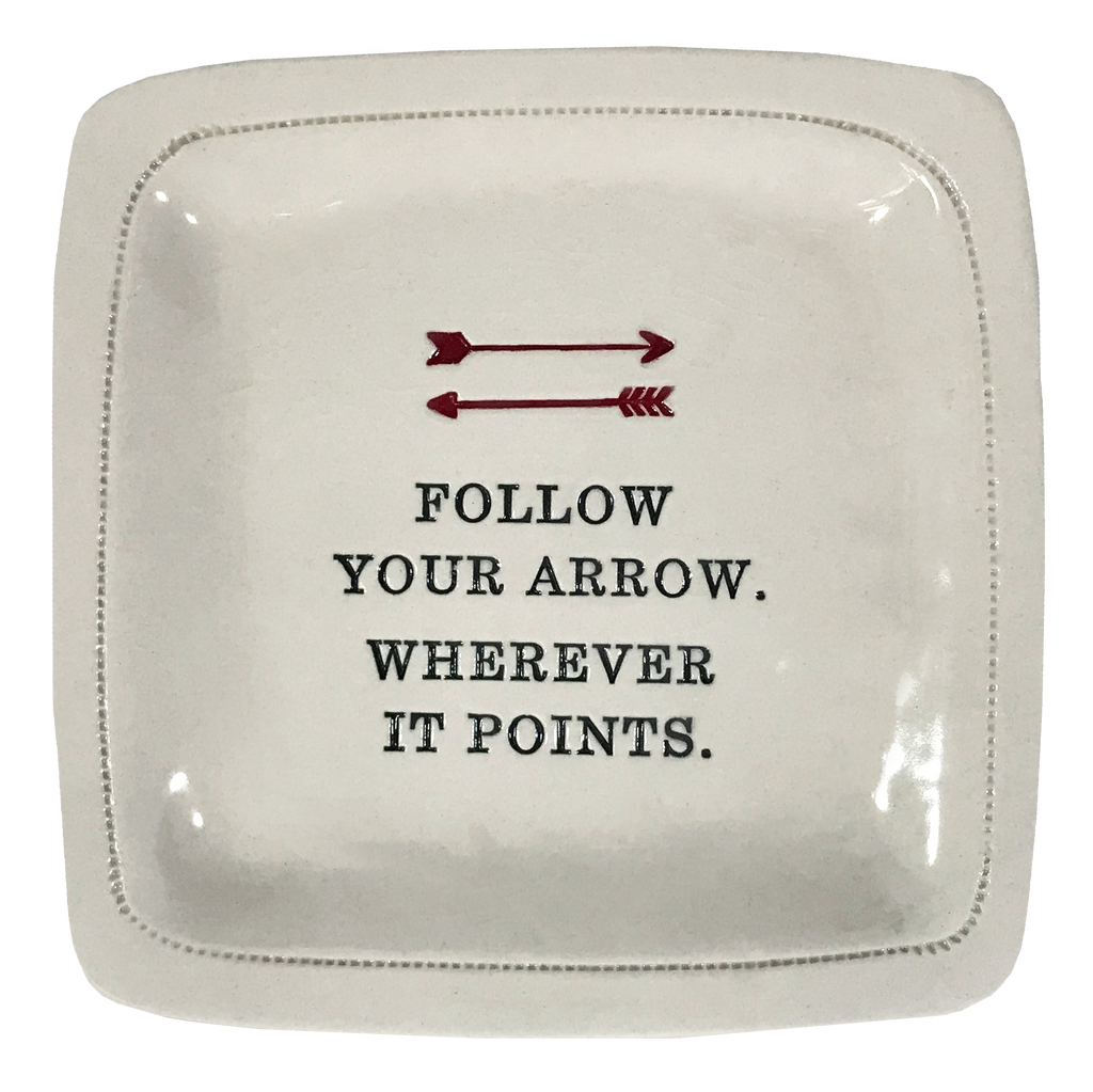 Follow Your Arrow. Wherever It Points. - 6x6 Porcelain Dish