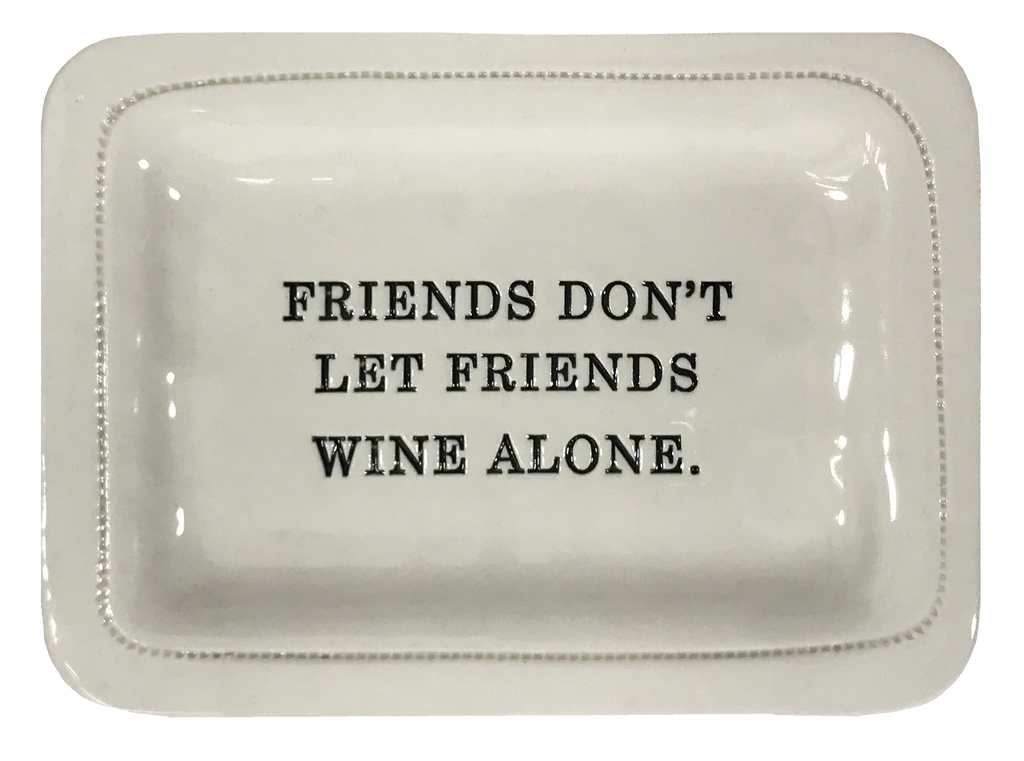 Friends Don't Let Friends Wine Alone.