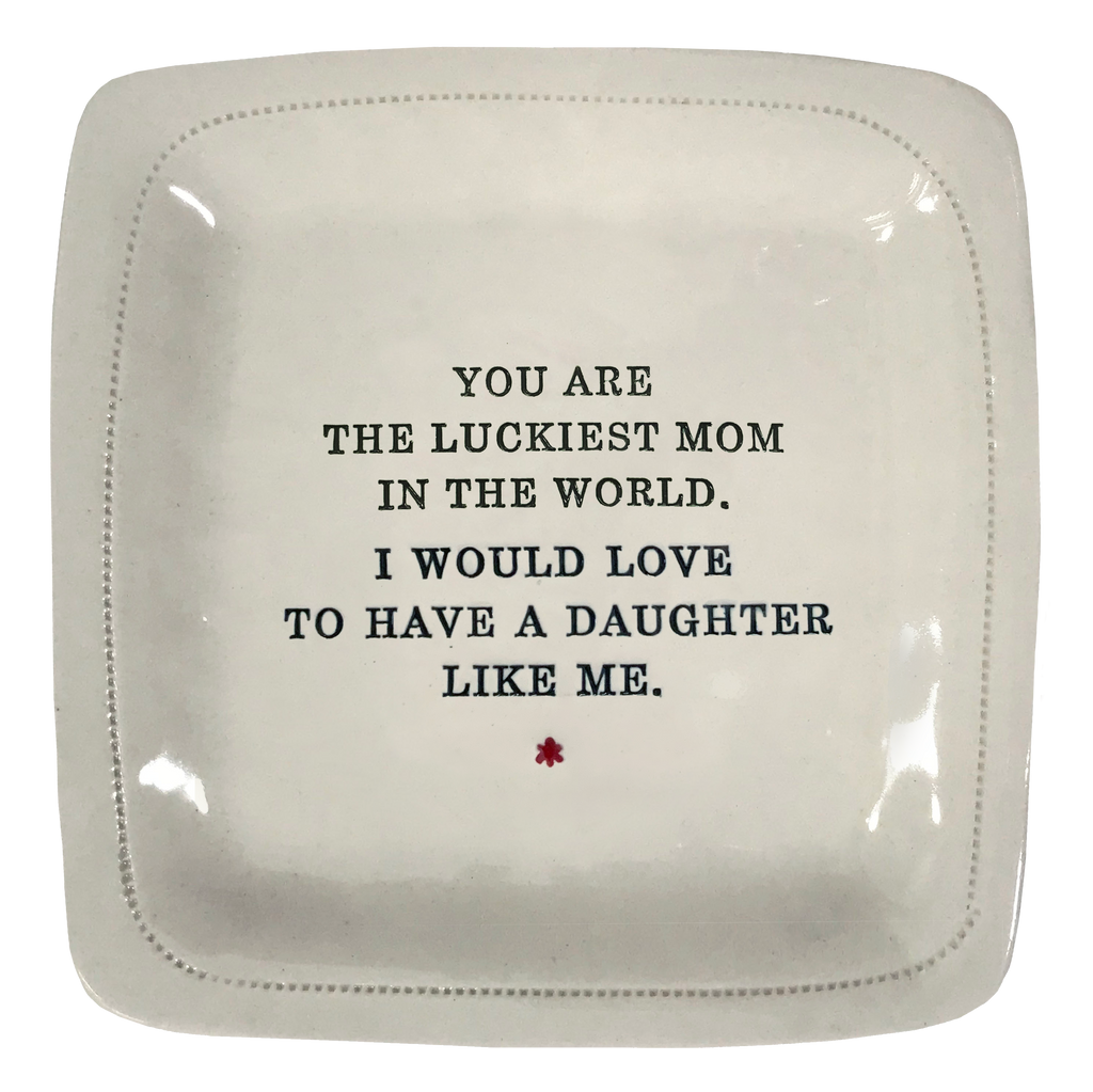 You Are The Luckiest Mom In The World. I Would Love To Have A Daughter Like Me.