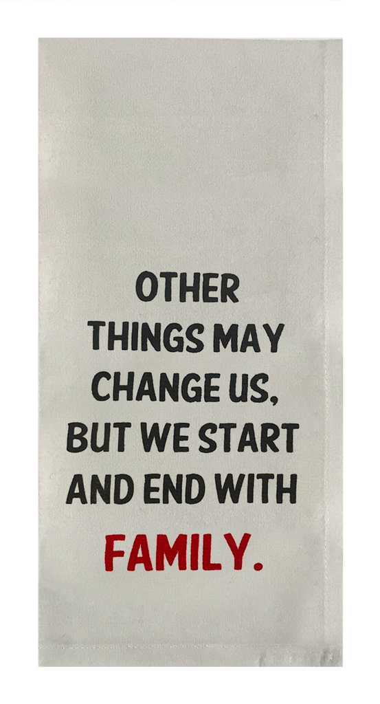 Other Things May Change Us but We Start and End with Family.