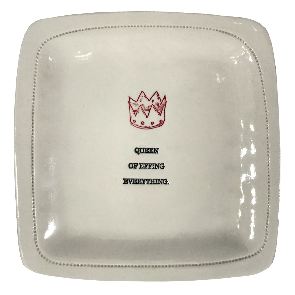 Queen of Effing Everything. - 6x6 Porcelain Dish