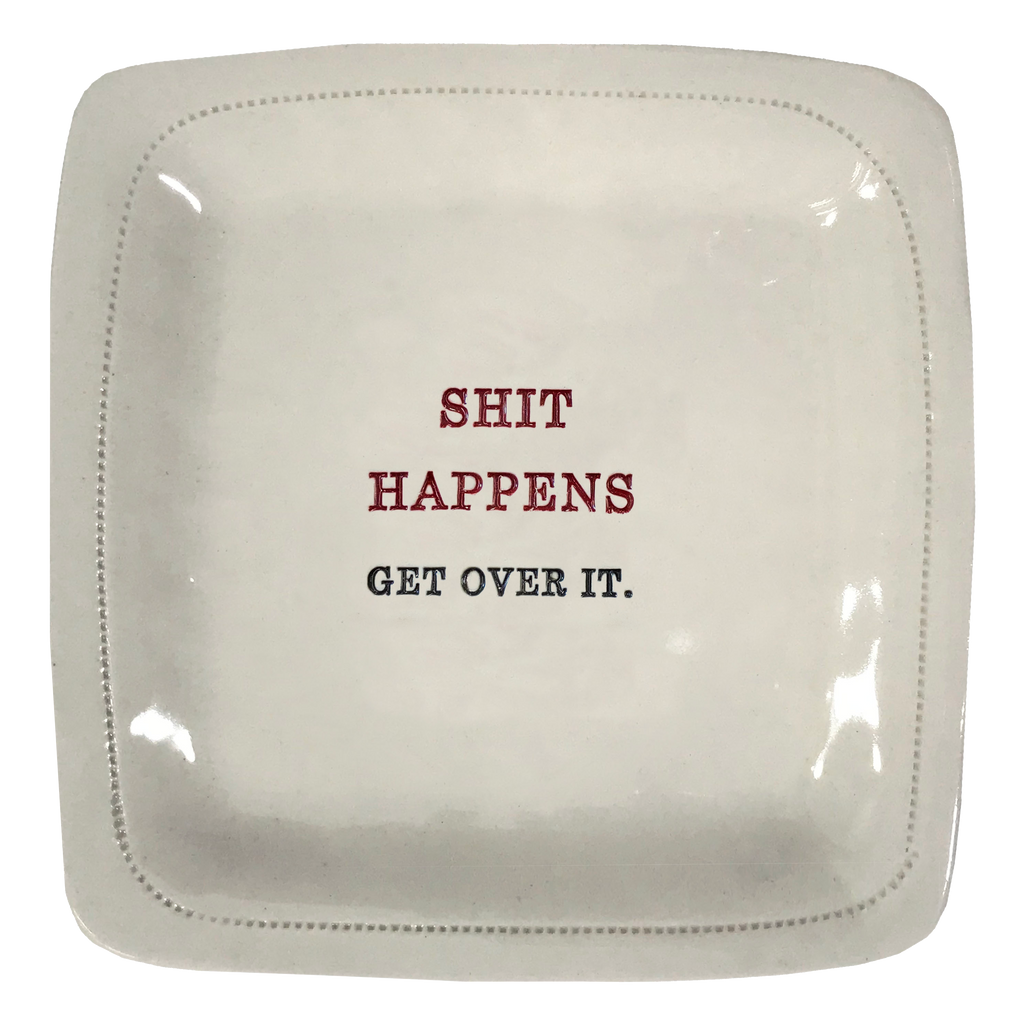 Shit Happens. Get Over It.- 6x6 Porcelain Dish