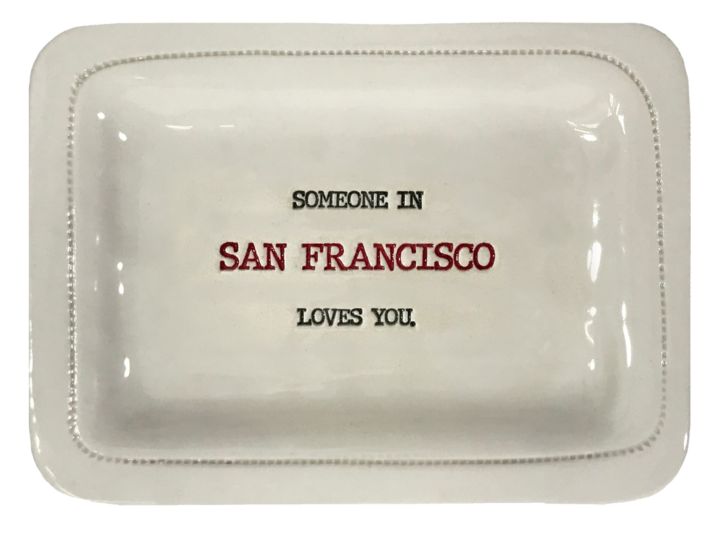 CUSTOM - Someone In San Francisco Loves You.- 4x6 Porcelain Dish