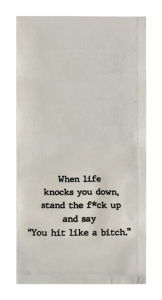 When Life Knocks You Down, Stand The F*ck Up And Say "You Hit Like a Bitch"