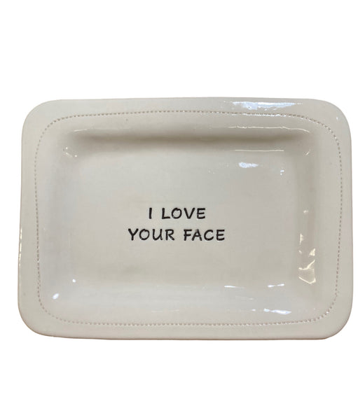 I love your face.