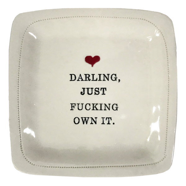 Darling, just fucking own it. - 6x6 Porcelain Dish