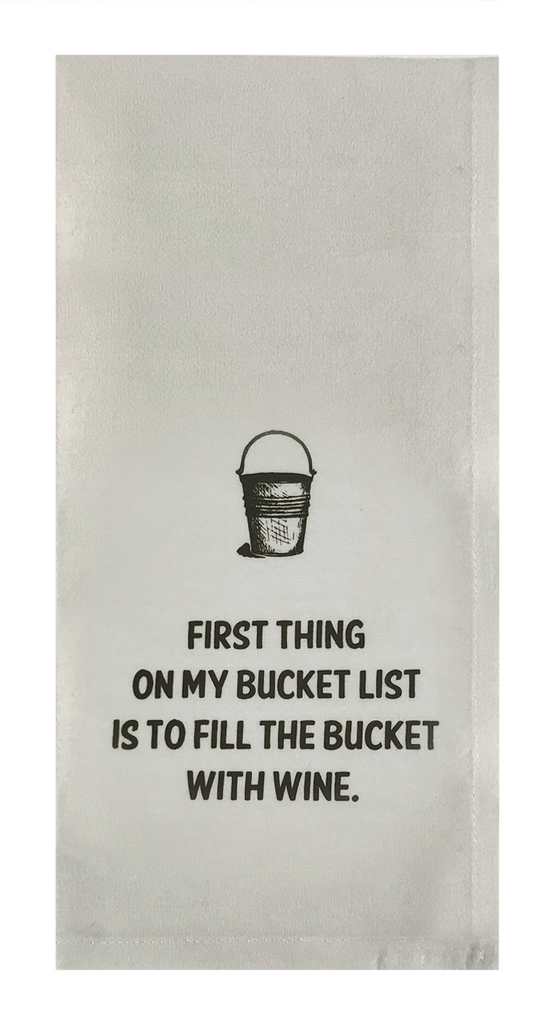 First Thing on My Bucket List is to Fill the Bucket with Wine.