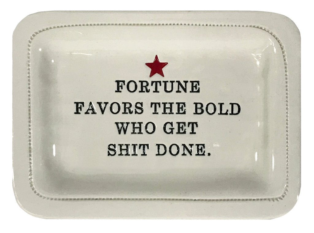 Fortune Favors the Bold Who Get Shit Done.