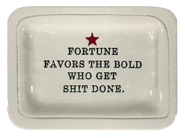 Fortune Favors the Bold Who Get Shit Done.