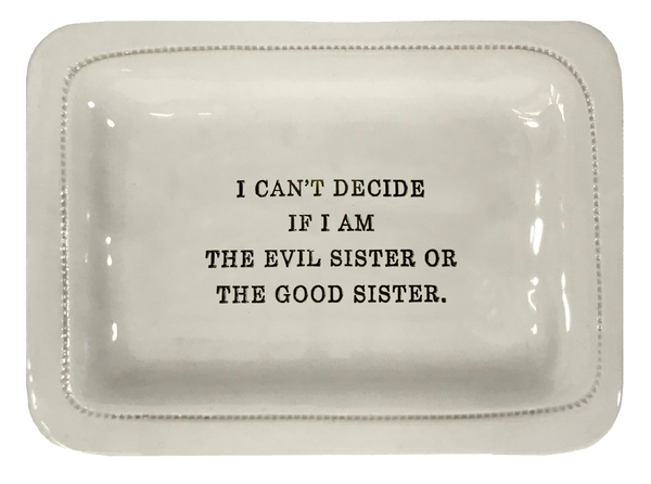 I Can't Decide If I Am The Evil Sister Or The Good Sister.
