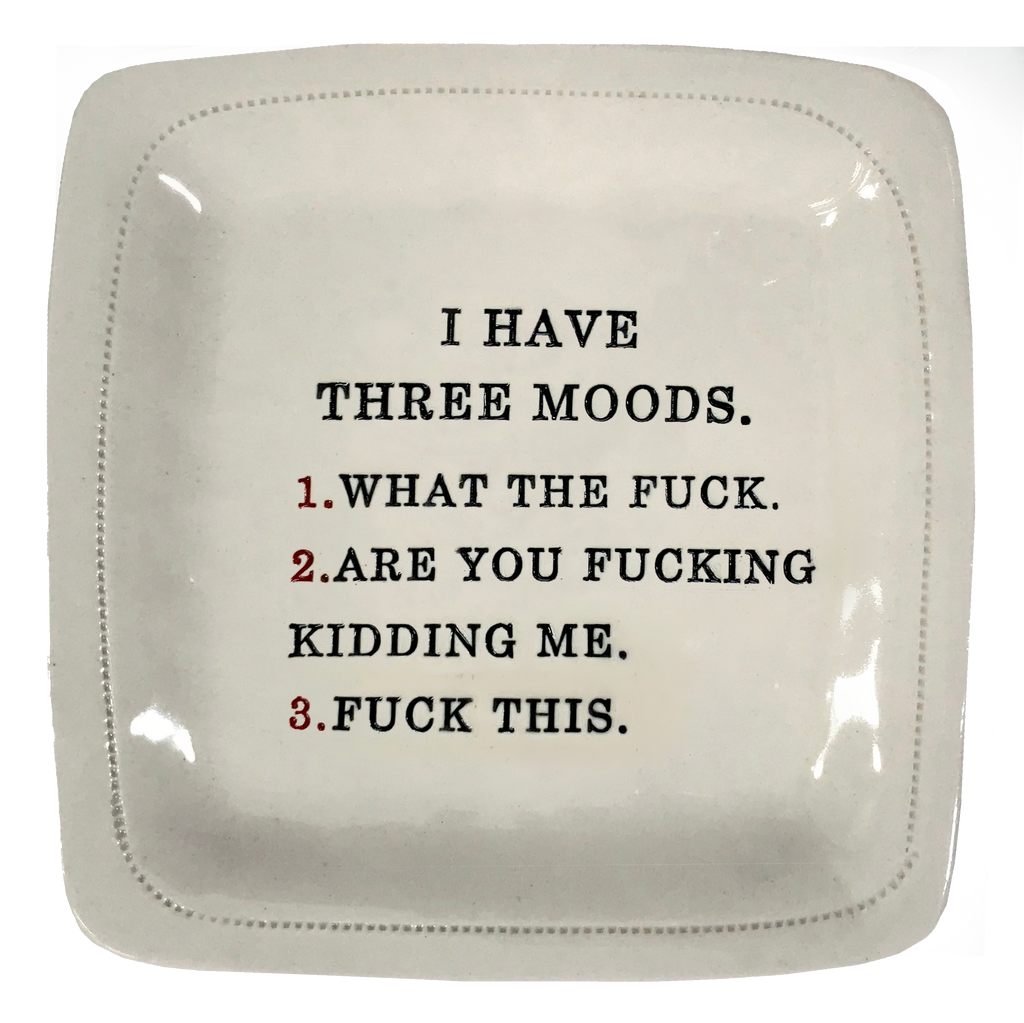 I Have Three Moods- 6x6 Porcelain Dish