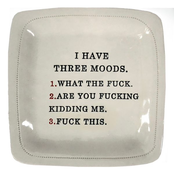 I Have Three Moods- 6x6 Porcelain Dish
