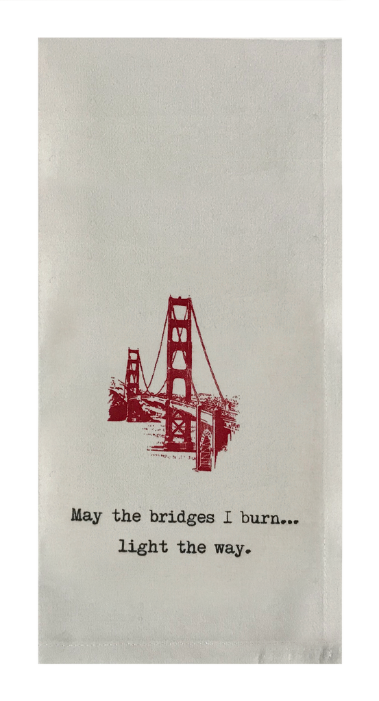 May the bridges I burn... light the way.