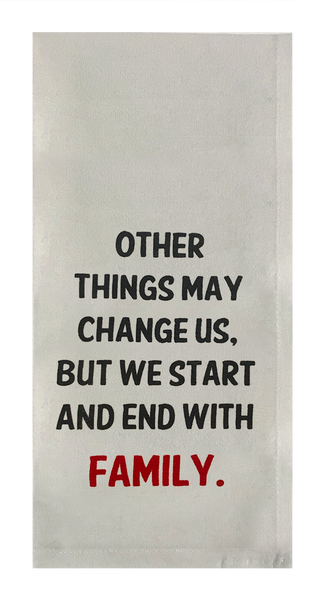 Other Things May Change Us but We Start and End with Family.