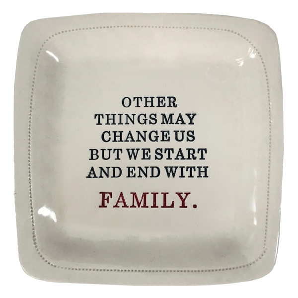 Other Things May Change...Family. - 6x6 Porcelain Dish
