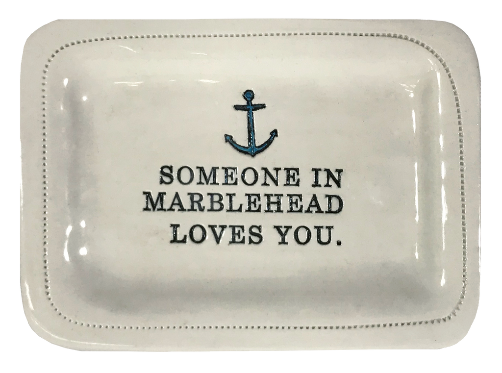 CUSTOM - Someone In Marblehead Loves You.- 4x6 Porcelain Dish