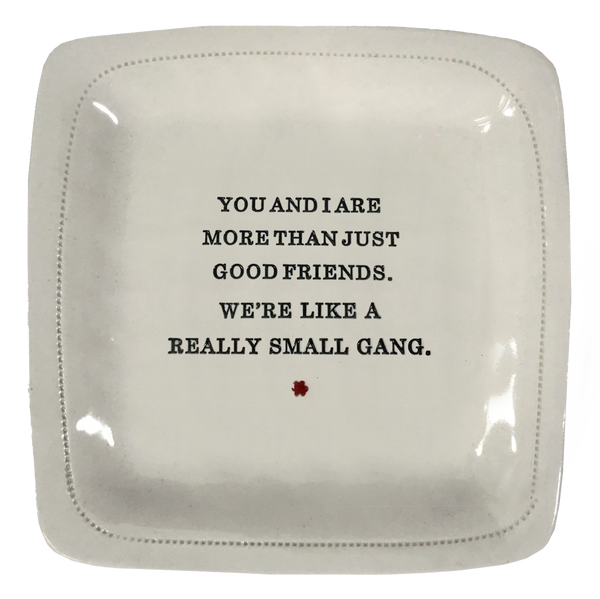 You and I Are More Than Just Good Friends.-6" x 6" Porcelain Dish